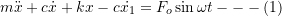 \[ m \ddot{{x}} + c \dot{x} + kx - c\dot{x_1}= F_o \sin\omega t --- (1) \]