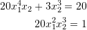 \[\begin{split} 20x_1^4x_2+3x_2^3=20\\ 20x_1^2x_2^3=1 \end{split} \]
