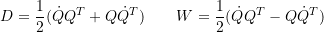 \[ D=\frac{1}{2}(\dot{Q}Q^T+Q\dot{Q}^T)\qquad W=\frac{1}{2}(\dot{Q}Q^T-Q\dot{Q}^T) \]