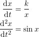 \[ \begin{split} \frac{\mathrm{d}x}{\mathrm{d}t}&=\frac{k}{x}\\ \frac{\mathrm{d}^2x}{\mathrm{d}t^2}&=\sin{x} \end{split} \]