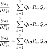 \[ \begin{split} &\frac{\partial \lambda_1}{\partial F_{ij}}=\sum_{k=1}^3Q_{k1}R_{ik}Q_{j1}\\ &\frac{\partial \lambda_2}{\partial F_{ij}}=\sum_{k=1}^3Q_{k2}R_{ik}Q_{j2}\\ &\frac{\partial \lambda_3}{\partial F_{ij}}=\sum_{k=1}^3Q_{k3}R_{ik}Q_{j3} \end{split} \]
