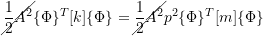 \[\cancel{\frac{1}{2}A^2}\{\Phi\}^T[k]\{\Phi\} = \cancel{\frac{1}{2}A^2}p^2\{\Phi\}^T[m]\{\Phi\}\]