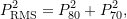 \begin{equation*} \ensuremath{P_{\text{RMS}}}^2 = P_{80}^2 + P_{70}^2, \end{equation*}