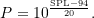 \begin{equation*} P = 10^{\frac {\ensuremath{\text{SPL}}-94}{20}}. \end{equation*}