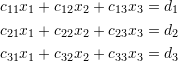 \[ \begin{split}c_{11}x_1+c_{12}x_2+c_{13}x_3 & =d_1\\c_{21}x_1+c_{22}x_2+c_{23}x_3&=d_2 \\ c_{31}x_1+c_{32}x_2+c_{33}x_3&=d_3\end{split} \]