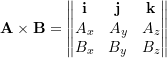 \[\bold A\times\bold B = \left\|\begin{matrix} \bold i & \bold j & \bold k \\ A_x & A_y & A_z \\ B_x & B_y & B_z \\ \end{matrix}\right\|\]