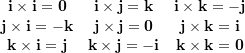 \[ \begin{matrix} \bold i\times \bold i=\bold 0 &\bold i\times \bold j=\bold k & \bold i\times \bold k=-\bold j \\ \bold j\times \bold i=-\bold k & \bold j\times \bold j=\bold 0 & \bold j\times \bold k=\bold i \\ \bold k\times \bold i=\bold j & \bold k\times \bold j=-\bold i & \bold k\times \bold k=\bold 0  \end{matrix} \]