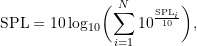 \begin{equation*} \ensuremath{\text{SPL}} = \ensuremath{10\log_{10}}\biggl ({\sum_{i=1}^{N} 10^{\frac{\ensuremath{\text{SPL}}_i}{10}}}\biggr ), \end{equation*}