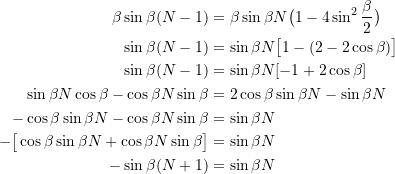 \[ \begin{split} \beta\sin\beta (N-1) &= \beta\sin\beta N\big(1-4\sin^2\frac{\beta}{2}\big) \\ \sin\beta(N-1) &= \sin\beta N\big[ 1-(2-2\cos\beta)\big] \\ \sin\beta(N-1) &= \sin\beta N [-1+2\cos\beta] \\ \sin\beta N\cos\beta - \cos\beta N\sin\beta &= 2\cos\beta\sin\beta N - \sin\beta N \\ -\cos\beta\sin\beta N - \cos\beta N\sin\beta &= \sin\beta N \\ -\big[ \cos\beta\sin\beta N + \cos\beta N \sin\beta\big] &= \sin\beta N \\ -\sin\beta(N+1) &= \sin\beta N \end{split} \]