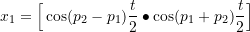 \[x_1 = \Big[\cos(p_2-p_1)\frac{t}{2} \bullet \cos(p_1+p_2)\frac{t}{2}\Big] \]