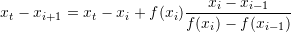 \[ x_t-x_{i+1}=x_t-x_i+f(x_i)\frac{x_i-x_{i-1}}{f(x_i)-f(x_{i-1})} \]