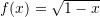 f(x)=\sqrt{1-x}