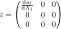 \[\varepsilon=\left(\begin{matrix}\frac{\mathrm{d}u_1}{\mathrm{d}X_1}&0&0\\0&0&0\\0&0&0\end{matrix}\right)\]