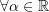 \forall\alpha\in\mathbb{R}