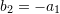 Rendered by QuickLaTeX.com b_2=-a_1