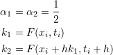 \[\begin{split} \alpha_1&=\alpha_2=\frac{1}{2}\\ k_1&=F(x_i,t_i)\\ k_2&=F(x_i+hk_1,t_i+h) \end{split} \]