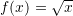 f(x)=\sqrt{x}