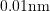 0.01 \ensuremath{\text{nm}}