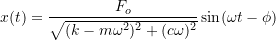 \[ x(t) = \frac{F_o}{\sqrt{ (k-m \omega ^2)^2 + (c \omega)^2}} \sin(\omega t - \phi) \]