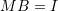 Rendered by QuickLaTeX.com MB=I
