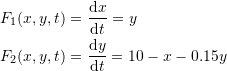 \[\begin{split} F_1(x,y,t)&=\frac{\mathrm{d}x}{\mathrm{d}t}=y\\ F_2(x,y,t)&=\frac{\mathrm{d}y}{\mathrm{d}t}=10-x-0.15y \end{split} \]