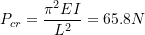 \[P_{cr} = \frac{\pi^2 EI}{L^2} = 65.8N\]