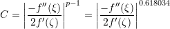\[ C=\left|\frac{-f''(\xi)}{2f'(\zeta)}\right|^{p-1}=\left|\frac{-f''(\xi)}{2f'(\zeta)}\right|^{0.618034} \]