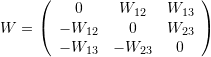 \[ W= \left(\begin{array}{ccc} 0 & W_{12}&W_{13}\\ -W_{12} & 0&W_{23}\\-W_{13} & -W_{23}&0\end{array}\right) \]