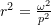 r^2 = \frac{\omega^2}{p^2}