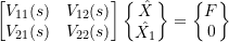 Rendered by QuickLaTeX.com \begin{equation*} \begin{bmatrix} V_{11}(s) & V_{12}(s) \\ V_{21}(s) & V_{22}(s) \\ \end{bmatrix} \begin{Bmatrix} \hat{X} \\ \hat{X_1} \\ \end{Bmatrix} = \begin{Bmatrix} F \\ 0 \\ \end{Bmatrix} \end{equation*}