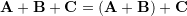 Rendered by QuickLaTeX.com \bold A + \bold B + \bold C=(\bold A + \bold B) + \bold C