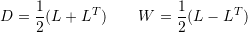 \[ D=\frac{1}{2}(L+L^T)\qquad W=\frac{1}{2}(L-L^T) \]