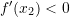 Rendered by QuickLaTeX.com f'(x_2)<0