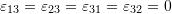 Rendered by QuickLaTeX.com \varepsilon_{13}=\varepsilon_{23}=\varepsilon_{31}=\varepsilon_{32}=0
