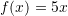 f(x)=5x