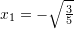 x_1=-\sqrt{\frac{3}{5}}