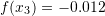 f(x_3)=-0.012