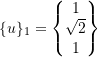 Rendered by QuickLaTeX.com \begin{equation*} \{u\}_{1}= \begin{Bmatrix} 1 \\ \sqrt{2} \\ 1 \\ \end{Bmatrix} \end{equation*}