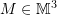 Rendered by QuickLaTeX.com M\in\mathbb{M}^3