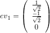 \[ ev_1=\left(\begin{array}{c}\frac{1}{\sqrt{2}}\\\frac{-1}{\sqrt{2}}\\0\end{array}\right) \]