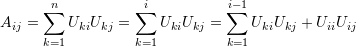 \[ A_{ij}=\sum_{k=1}^nU_{ki}U_{kj}=\sum_{k=1}^iU_{ki}U_{kj}=\sum_{k=1}^{i-1}U_{ki}U_{kj}+U_{ii}U_{ij} \]