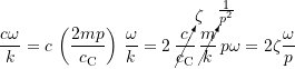 \[\frac{c\omega}{k} = c \, \left(\frac{2 m\ensuremath{p}}{c_\mathrm{C}}\right) \, \frac{\omega}{k}= 2 \, \cancelto{\zeta}{\frac{c}{c_\mathrm{C}}} \, \cancelto{\frac{1}{\ensuremath{p}^2}}{\frac{m}{k}} \, \ensuremath{p} \omega= 2 \zeta\frac{\omega}{\ensuremath{p}}\]