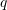 Rendered by QuickLaTeX.com q
