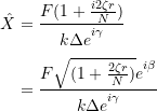 \[ \begin{split} \hat{X} &= \frac{F(1+\frac{i2\zeta r}{N})}{k \Delta e\strut^{i\gamma}} \\ &= \frac{F \sqrt{(1+\frac{2\zeta r}{N})}e\strut^{i\beta}}{k \Delta e\strut^{i\gamma}} \end{split} \]