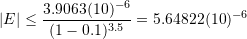 \[ |E|\leq\frac{3.9063(10)^{-6}}{(1-0.1)^{3.5}}=5.64822(10)^{-6} \]