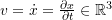 v=\dot{x}=\frac{\partial x}{\partial t}\in\mathbb{R}^3