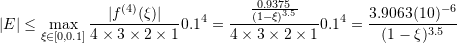 \[ |E|\leq \max_{\xi\in[0,0.1]}\frac{|f^{(4)}(\xi)|}{4\times 3 \times 2\times 1}0.1^4=\frac{\frac{0.9375}{(1-\xi)^{3.5}}}{4\times 3 \times 2\times 1}0.1^4=\frac{3.9063(10)^{-6}}{(1-\xi)^{3.5}} \]