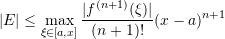 \[ |E|\leq \max_{\xi\in[a,x]}\frac{|f^{(n+1)}(\xi)|}{(n+1)!}(x-a)^{n+1} \]