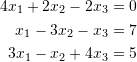 \[\begin{split} 4x_1+2x_2-2x_3&=0\\ x_1-3x_2-x_3&=7\\ 3x_1-x_2+4x_3&=5 \end{split} \]