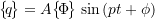 \begin{equation*}\bigl\{\!q\!\bigr\}= A \bigl\{\!\Phi\!\bigr\}\!\!\rule[5mm]{5pt}{0pt} \sin\left(p t + \phi\right)\end{equation*}